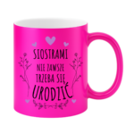 Kubek ,,Siostrami nie zawsze trzeba się urodzić''