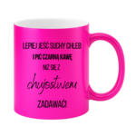 Kubek ,,Lepiej jeść suchy chleb i pić czarną kawę"