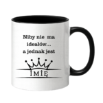 Kubek z dowolnym imieniem ,,Niby nie ma ideałów"