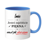 Kubek z dowolnym imieniem "Jesteś zajebiście piękna"