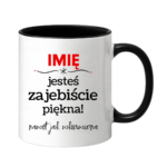 Kubek z dowolnym imieniem "Jesteś zajebiście piękna"