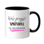 Kubek „Wolę przyjść spóźniona niż nieumalowana”