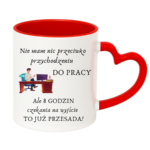 Kubek "Nie mam nic przeciwko przychodzeniu do pracy"