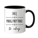Kubek z dowolnym imieniem "Pierogi przy tobie to ch*j"