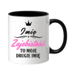 Kubek z dowolnym imieniem "Zajebistość to moje drugie imię"