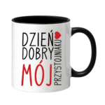 Kubek ,,Dzień Dobry Mój przystojniaku"