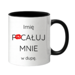 Kubek z dowolnym imieniem "Pocałuj mnie w du*ę"