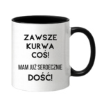 Kubek ,,Zawsze k*rwa coś"