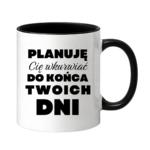 Kubek ,,Planuję Cię w*urwiać''