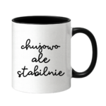 Kubek ,,Ch*jowo, ale stabilnie''