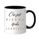 Kubek "Ona jest piękna, trochę jebnięta"
