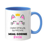 Kubek ,,Ciężko pracuję by mój kot miał godne życie''
