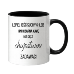 Kubek ,,Lepiej jeść suchy chleb i pić czarną kawę"