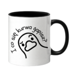 Kubek "I co się kurwa gapisz"