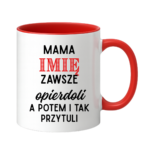 Kubek z dowolnym imieniem "Mama zawsze opie*doli"