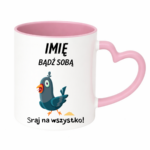 Kubek z dowolnym imieniem „Bądź sobą! Sraj na wszystko”
