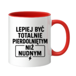 Kubek "Lepiej być totalnie pie*dolniętym"