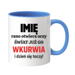 Kubek z dowolnym imieniem "Rano otwiera oczy świat już go wk*rwia"