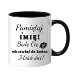 Kubek z dowolnym imieniem "Będę cię wk*rwiać do końca moich dni"