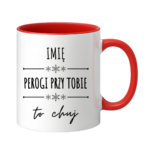 Kubek z dowolnym imieniem "Pierogi przy tobie to ch*j"