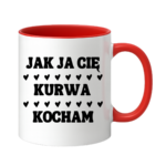 Kubek "Jak ja Cię kurwa kocham"