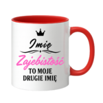Kubek z dowolnym imieniem "Zajebistość to moje drugie imię"