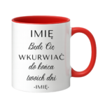 Kubek z dowolnym imieniem "Będę Cię wku*rwiać"