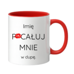 Kubek z dowolnym imieniem "Pocałuj mnie w du*ę"