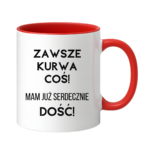 Kubek ,,Zawsze k*rwa coś"