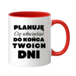 Kubek ,,Planuję Cię w*urwiać''