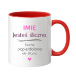 Kubek z dowolnym imieniem "Jesteś śliczna..."