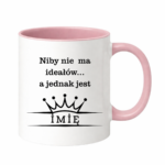 Kubek z dowolnym imieniem ,,Niby nie ma ideałów"