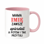 Kubek z dowolnym imieniem "Mama zawsze opie*doli"