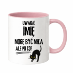 Kubek z dowolnym imieniem "Uwaga mogę być miła"