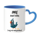Kubek z dowolnym imieniem „Bądź sobą! Sraj na wszystko”