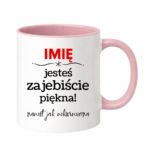 Kubek z dowolnym imieniem "Jesteś zajebiście piękna"
