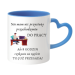 Kubek "Nie mam nic przeciwko przychodzeniu do pracy"