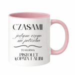 Kubek "Jedyne czego mi potrzeba"