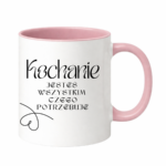 Kubek "Kochanie jesteś wszystkim czego potrzebuje"