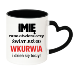 Kubek z dowolnym imieniem "Rano otwiera oczy świat już go wk*rwia"