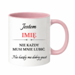Kubek z dowolnym imieniem "Nie każdy musi mnie lubić"