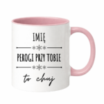 Kubek z dowolnym imieniem "Pierogi przy tobie to ch*j"