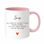 Kubek z dowolnym imieniem ,,Jesteś całym światem"