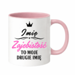 Kubek z dowolnym imieniem "Zajebistość to moje drugie imię"