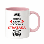 Kubek z dowolnym imieniem "Kobieta która pokochała strażaka"