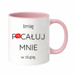 Kubek z dowolnym imieniem "Pocałuj mnie w du*ę"
