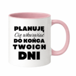 Kubek ,,Planuję Cię w*urwiać''