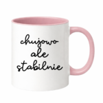 Kubek ,,Ch*jowo, ale stabilnie''