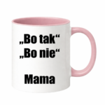 Kubek ,,Bo tak, bo nie - Mama''