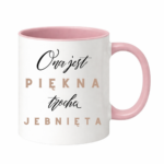 Kubek "Ona jest piękna, trochę jebnięta"